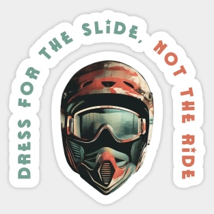 Dress for the slide, not the ride Sticker